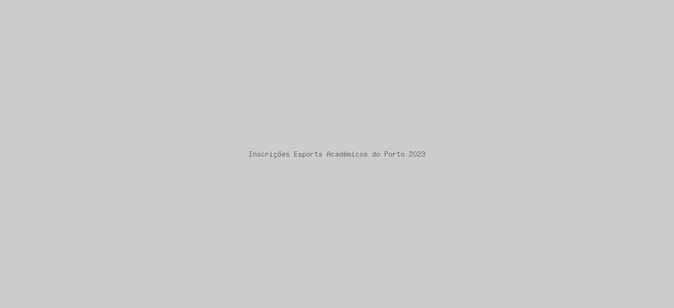 Inscrições Esports Académicos do Porto 2023